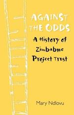 Against the Odds a History of Zimbabwe Project Trust