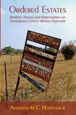 Ordered Estates: Welfare, Power and Maternalism on Zimbabwe's (Once White) Highveld