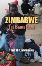 Zimbabwe: The Blame Game. Recollected Essays and Non Fictions