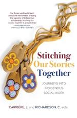 Stitching Our Stories Together: Journeys Into Indigenous Social Work