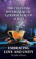 The Celestial Intergalactic Golden Teacup (CIGT): Embracing Love and Unity