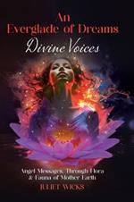 An Everglade of Dreams - Divine Voices: Angel Messages, Through Flora & Fauna of Mother Earth