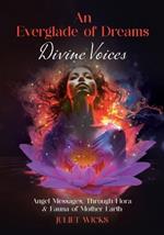 An Everglade of Dreams - Divine Voices: Angel Messages, Through Flora & Fauna of Mother Earth