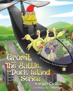 Gromit and The Battle For Duck Island: The First Book in The Duck Island Series