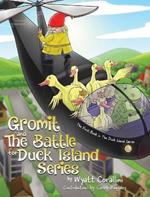 Gromit and The Battle For Duck Island: The First Book in The Duck Island Series