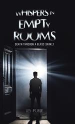 Whispers in Empty Rooms: Death Through a Glass Darkly