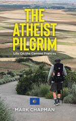 The Atheist Pilgrim: Life On the Camino Frances