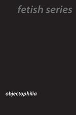 Love of Objects: The World of Objectophilia