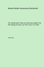 Mental Health Awareness Bombshell: The Unbelievable Truths and Shocking Insights That Will Change the Way You Think About Your Mind