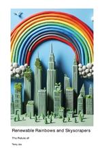 The Future of Renewable Rainbows and Skyscrapers