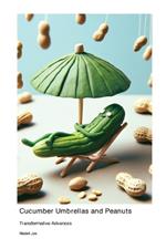 Cucumber Umbrellas and Peanuts: Transformative Advances