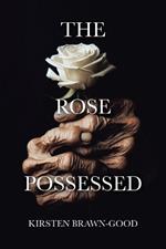 The Rose Possessed