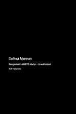 Xulhaz Mannan: Bangladesh's LGBTQ Martyr - Unauthorized