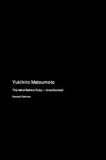 Yukihiro Matsumoto: The Mind Behind Ruby - Unauthorized