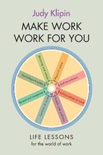 Make Work Work For You: Life Lessons for the World of Work