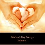 Mother's Day Poetry Volume 1