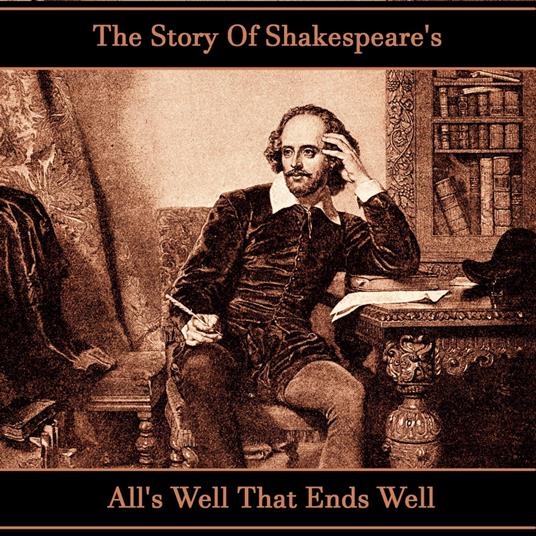 Story of Shakespeare's All's Well That Ends Well, The