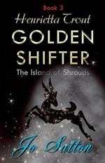 Henrietta Trout, Golden Shifter Book 3: The Island of Shrouds