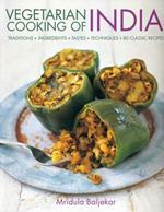 Vegetarian Cooking of India: Traditions - Ingredients - Tastes - Techniques - 80 Classic Recipes