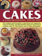 Cakes & Cake Decorating, Step-by-Step: The Complete Practical Guide to Decorating with Sugarpaste, Icing and Frosting, with 200 Beautiful Cakes for Every Kind of Occasion, Shown in 1200 Fabulous Easy to-Follow Photographs