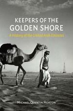 Keepers of the Golden Shore: A History of the United Arab Emirates