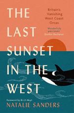 The Last Sunset in the West: Britain’s Vanishing West Coast Orcas (Fully Revised and Updated Edition)