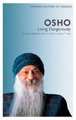 Watkins Masters of Wisdom: Osho: Living Dangerously: Ordinary Enlightenment for Extraordinary Times