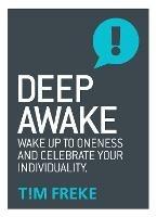 Deep Awake: Wake Up To Oneness and Celebrate Your Individuality