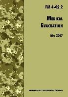 Medical Evacuation: The Official U.S. Army Field Manual FM 4-02.2 (Including Change 1, 30 July 2009)