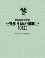 Seventh Amphibious Force: Command History, 10 January 1943 - 23 December 1945