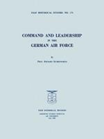 Command and Leadership in the German Air Force (USAF Historical Studies No. 174)