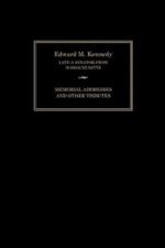 Edward M. Kennedy: Memorial Addresses and Other Tributes, 1932-2009