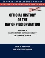 CIA Official History of the Bay of Pigs Invasion, Volume II: Participation in the Conduct of Foreign Policy