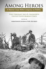 Among Heroes: A Marine Rifle Corps Company on Peleliu