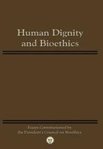 Human Dignity and Bioethics: Essays Commissioned by the President's Council On Bioethics