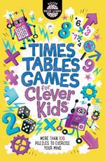 Times Tables Games for Clever Kids (R): More Than 100 Puzzles to Exercise Your Mind