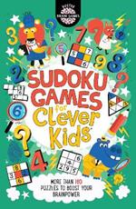 Sudoku Games for Clever Kids®: More than 160 puzzles to boost your brain power
