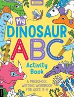 My Dinosaur ABC Activity Book: A Preschool Writing Workbook for Ages 3-5