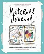 Maternal Journal: A creative guide to journaling through pregnancy, birth and beyond