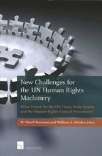 New Challenges for the UN Human Rights Machinery: What Future for the UN Treaty Body System and the Human Rights Council Procedures?