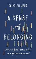 A Sense of Belonging: How to find your place in a fractured world