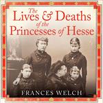 The Lives and Deaths of the Princesses of Hesse