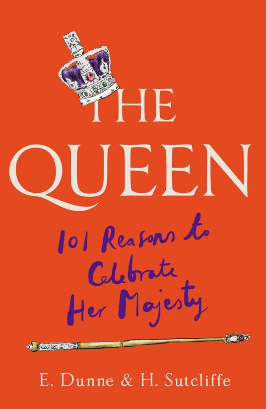 The Queen: 101 Reasons to Celebrate Her Majesty