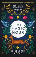 The Magic Hour: 100 Poems from the Tuesday Afternoon Poetry Club