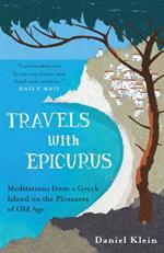 Travels with Epicurus: Meditations from a Greek Island on the Pleasures of Old Age