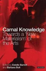 Carnal Knowledge: Towards a 'New Materialism' Through The Arts