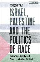 Israel, Palestine and the Politics of Race: Exploring Identity and Power in a Global Context