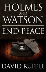 Holmes and Watson End Peace: A Novel of Sherlock Holmes