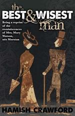 The Best and Wisest Man: Being a Reprint of the Reminiscences of Mrs. Mary Watson, Nee Morstan