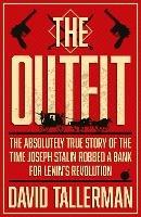 The Outfit: The Absolutely True Story of the Time Joseph Stalin Robbed a Bank